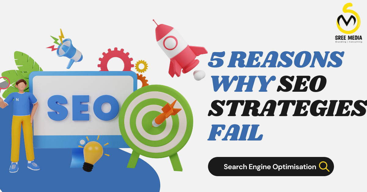 5 Reasons Why Most SEO Strategies Fail - sreemediaagency